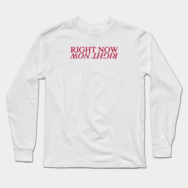 Right Now, Right here Long Sleeve T-Shirt by Gregorous Design